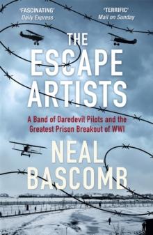 The Escape Artists : A Band of Daredevil Pilots and the Greatest Prison Breakout of WWI