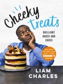 Liam Charles Cheeky Treats : From the host of Junior British Bake Off: delicious recipes for the family