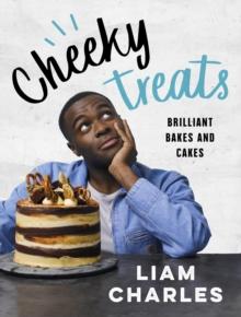 Liam Charles Cheeky Treats : From the host of Junior British Bake Off: delicious recipes for the family