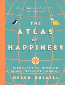 The Atlas of Happiness : the global secrets of how to be happy