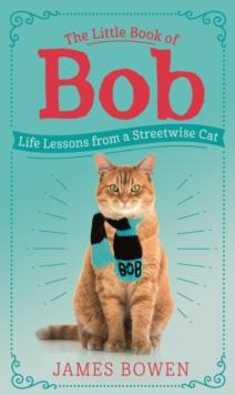 The Little Book of Bob : Everyday wisdom from Street Cat Bob