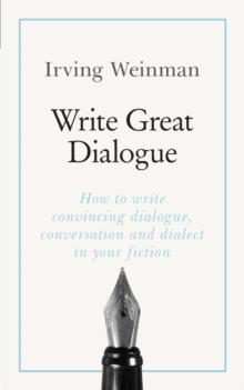 Write Great Dialogue : How to write convincing dialogue, conversation and dialect in your fiction