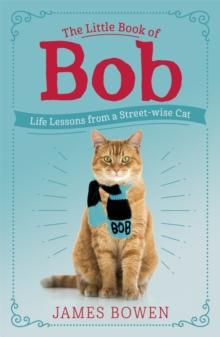 The Little Book of Bob : Everyday wisdom from Street Cat Bob