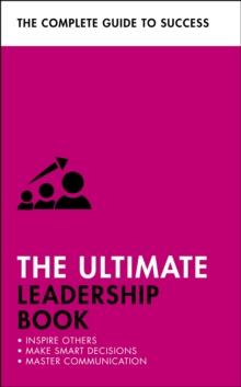 The Ultimate Leadership Book : Inspire Others; Make Smart Decisions; Make a Difference