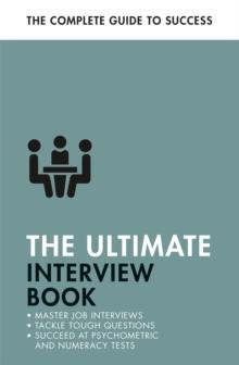 The Ultimate Interview Book : Tackle Tough Interview Questions, Succeed at Numeracy Tests, Get That Job