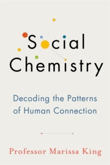 Social Chemistry : Decoding the Patterns of Human Connection