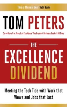 The Excellence Dividend : Principles for Prospering in Turbulent Times from a Lifetime in Pursuit of Excellence