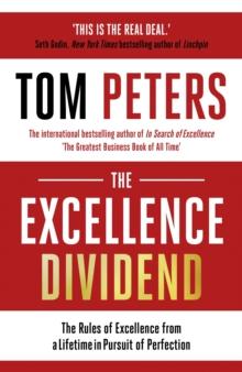 The Excellence Dividend : Principles for Prospering in Turbulent Times from a Lifetime in Pursuit of Excellence