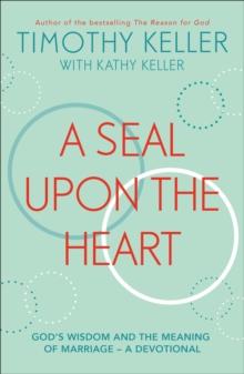 A Seal Upon the Heart : God's Wisdom and the Meaning of Marriage: a Devotional