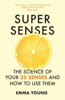 Super Senses : The Science of Your 32 Senses and How to Use Them