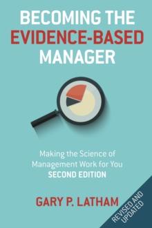 Becoming the Evidence-Based Manager : How to Put the Science of Management to Work for You