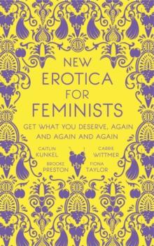 New Erotica for Feminists : The must-have book for every hot and bothered feminist out there