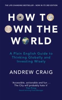 How to Own the World : A Plain English Guide to Thinking Globally and Investing Wisely: The new edition of the life-changing personal finance bestseller