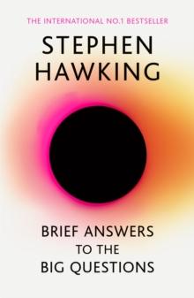 Brief Answers To The Big Questions : The Final Book From Stephen Hawking