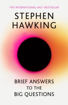 Brief Answers to the Big Questions : the final book from Stephen Hawking