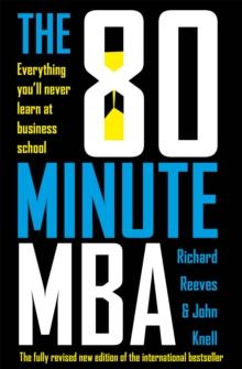 The 80 Minute MBA : Everything You'll Never Learn at Business School