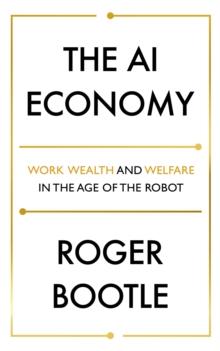 The AI Economy : Work, Wealth and Welfare in the Robot Age