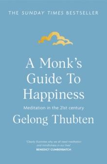 A Monk's Guide to Happiness : Meditation in the 21st century