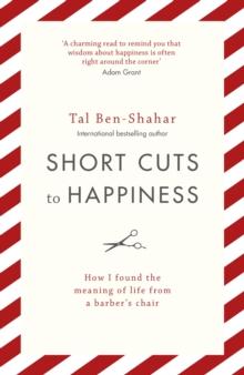 Short Cuts To Happiness : How I found the meaning of life from a barber's chair