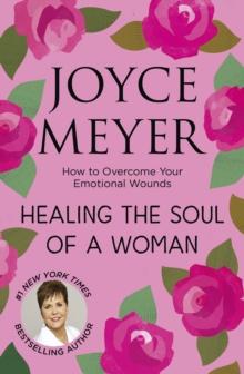 Healing the Soul of a Woman : How to overcome your emotional wounds