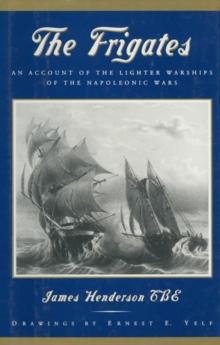 The Frigates : An Account of the Lighter Warships of the Napoleonic Wars