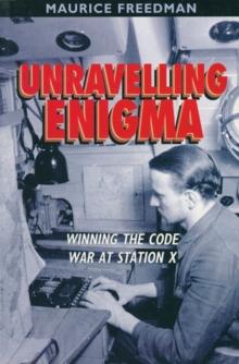 Unravelling Enigma : Winning the Code War at Station X