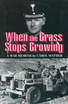 When the Grass Stops Growing : A War Memoir