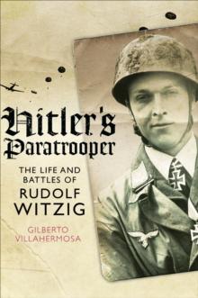 Hitler's Paratrooper : The Life and Battles of Rudolf Witzig