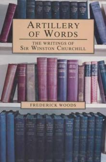 Artillery of Words : The Writings of Sir Winston Churchill