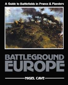 Battleground Europe : A Guide to Battlefields in France & Flanders