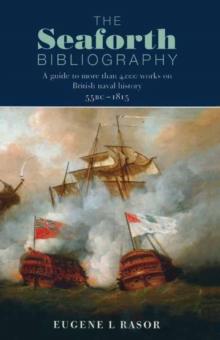 The Seaforth Bibliography : A Guide to More Than 4000 Works on British Naval History 55BC - 1815