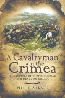 A Cavalryman in the Crimea : The Letters of Temple Godman, 5th Dragoon Guards