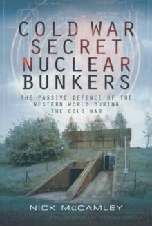 Cold War Secret Nuclear Bunkers : The Passive Defence of the Western World During the Cold War