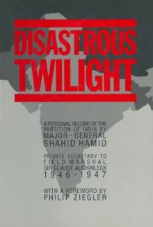 Disastrous Twilight : A Personal Record of the Partition of india by Major-General Shahid Hamid