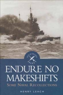 Endure No Makeshifts : Some Naval Recollections