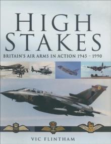 High Stakes : Britain's Air Arms in Action, 1945-1990