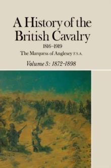 A History of the British Cavalry 1816-1919 : Volume 3: 1872-1898