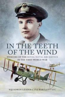 In the Teeth of the Wind : Memoirs of the Royal Navy Air Service in the First World War