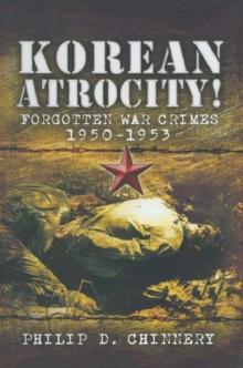 Korean Atrocity! : Forgotten War Crimes 1950-1953