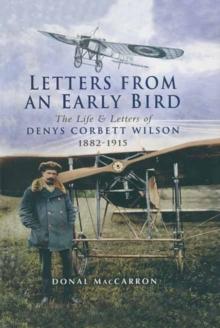 Letters from an Early Bird : The Life & Letters of Denys Corbett Wilson 1882-1915