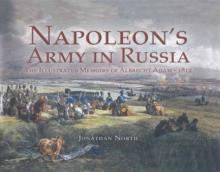 Napoleons Army in Russia : The Illustrated Memoirs of Albrecht Adam, 1812