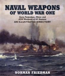 Naval Weapons of World War One : Guns, Torpedoes, Mines and ASW Weapons of All Nations