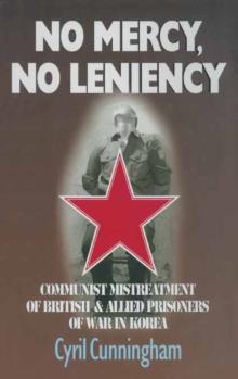 No Mercy, No Leniency : Communist Mistreatment of British  & Allied Prisoners of War in Korea