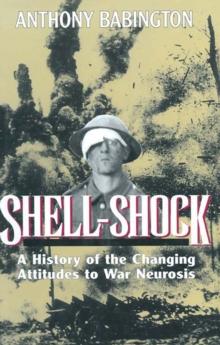 Shell-Shock : A History of the Changing Attitudes to War Neurosis