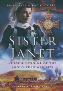 Sister Janet : Nurse & Heroine of the Anglo-Zulu War, 1879