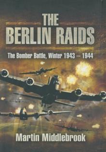 The Berlin Raids : The Bomber Battle, Winter 1943-1944