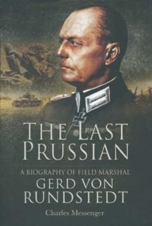 The Last Prussian : A Biography of Field Marshal Gerd Von Rundstedt