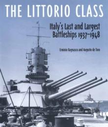 The Littorio Class : Italy's Last and Largest Battleships 1937-1948