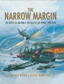 The Narrow Margin : The Battle of Britain & the Rise of Air Power, 1930-1940