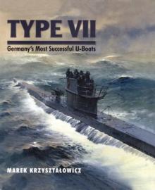 Type VII : Germany's most successful U-Boats